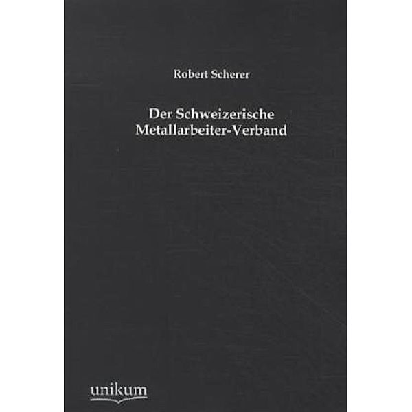 Der Schweizerische Metallarbeiter-Verband, Robert Scherer