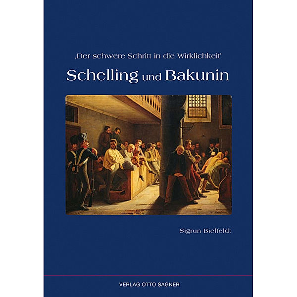 Der schwere Schritt in die Wirklichkeit. Schelling und Bakunin, Sigrun Bielfeldt