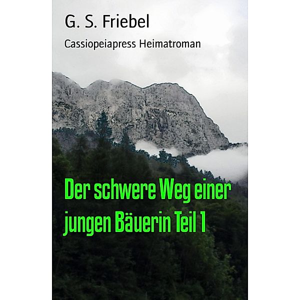 Der schwere Weg einer jungen Bäuerin Teil 1, G. S. Friebel