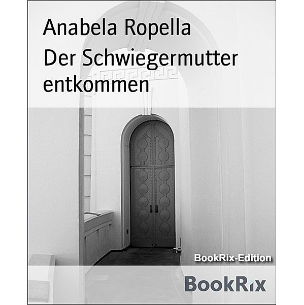 Der Schwiegermutter entkommen, Anabela Ropella