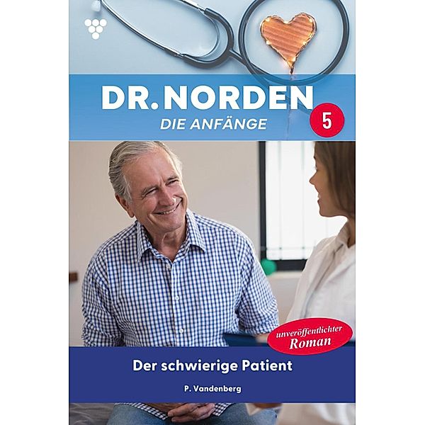 Der schwierige Patient / Dr. Norden - Die Anfänge Bd.5, Patricia Vandenberg
