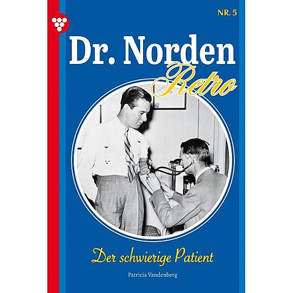 Der schwierige Patient / Dr. Norden - Retro Edition Bd.5, Patricia Vandenberg