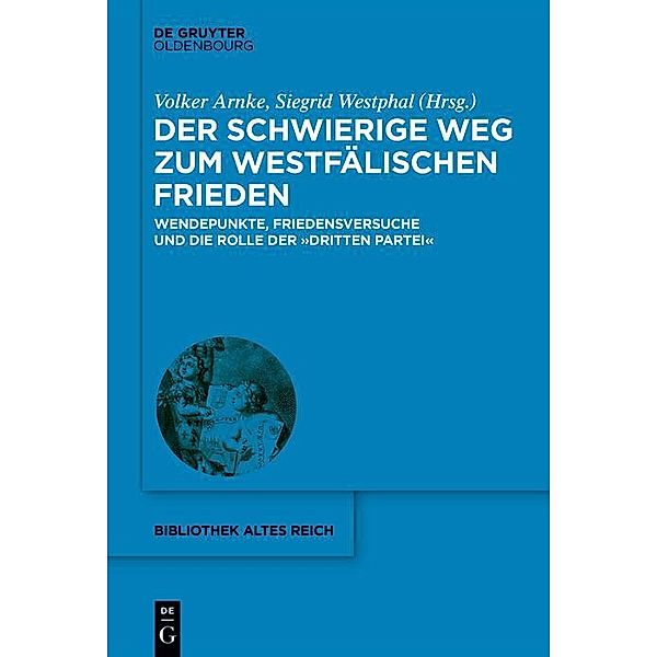 Der schwierige Weg zum Westfälischen Frieden / Bibliothek Altes Reich Bd.35