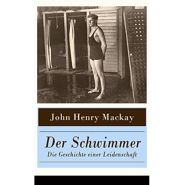 Der Schwimmer - Die Geschichte einer Leidenschaft, John Henry Mackay