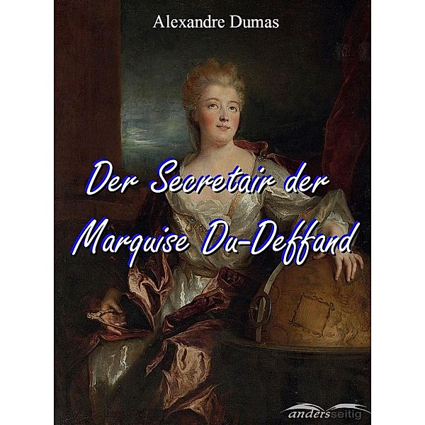 Der Secretair der Marquise Du-Deffand / Alexandre-Dumas-Reihe, Alexandre Dumas