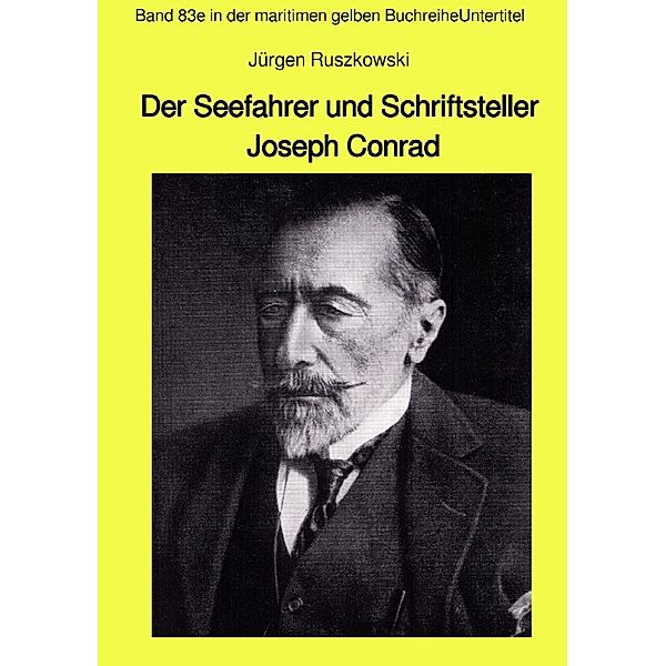 Der Seefahrer und Schriftsteller Joseph Conrad - Band 83e in der maritimen gelben Buchreihe, Jürgen Ruszkowski