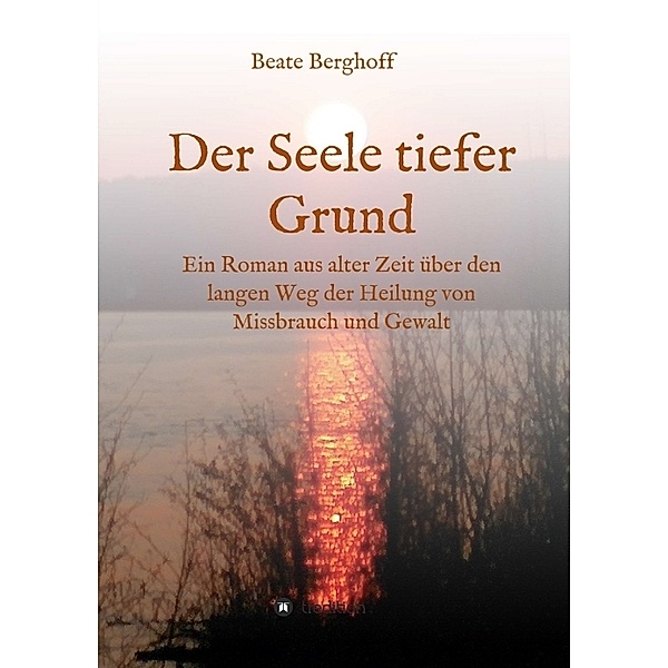 Der Seele tiefer Grund; ., Beate Berghoff