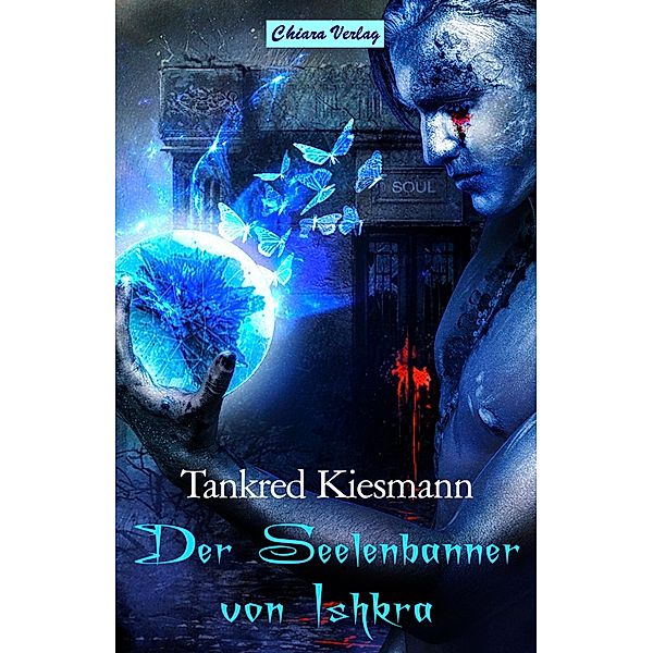 Der Seelenbanner von Ishkra / Chiara-Verlag, Tankred Kiesmann