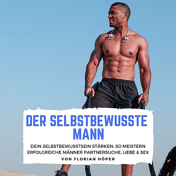 Der Selbstbewusste Mann, Florian Höper