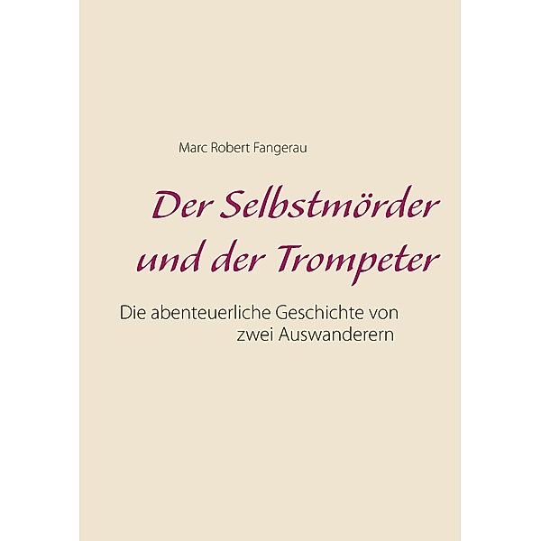 Der Selbstmörder und der Trompeter, Marc Robert Fangerau