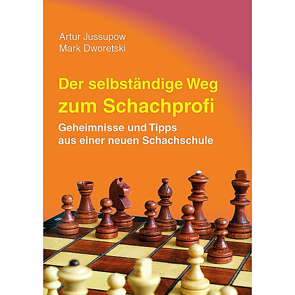 Der selbstständige Weg zum Schachprofi, Artur Jussupow, Mark Dworetski