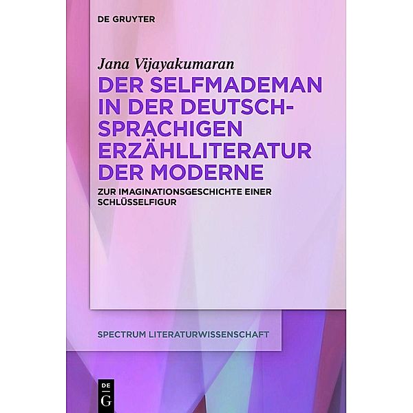 Der Selfmademan in der deutschsprachigen Erzählliteratur der Moderne, Jana Vijayakumaran
