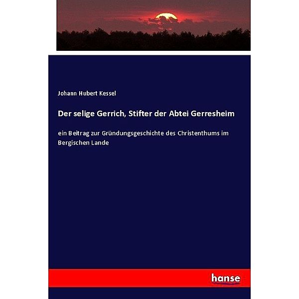 Der selige Gerrich, Stifter der Abtei Gerresheim, Johann Hubert Kessel