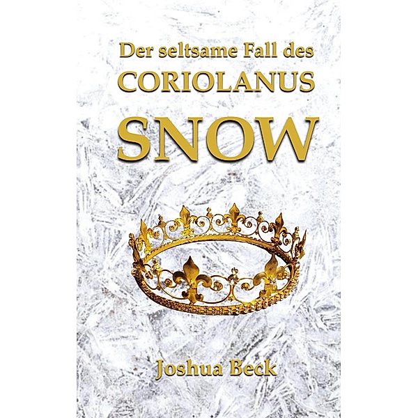 Der seltsame Fall des Coriolanus Snow / Snowfall Bd.4, Joshua Beck