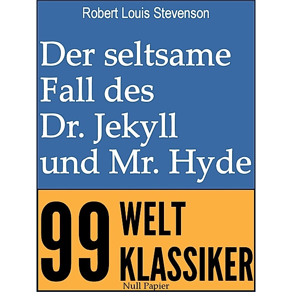 Der seltsame Fall des Dr. Jekyll und Mr. Hyde / 99 Welt-Klassiker, Robert Louis Stevenson