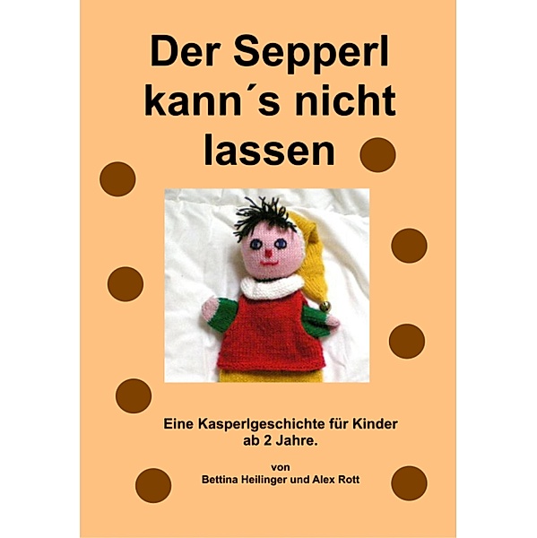 Der Sepperl kann´s nicht lassen, Bettina Heilinger, Alex Rott