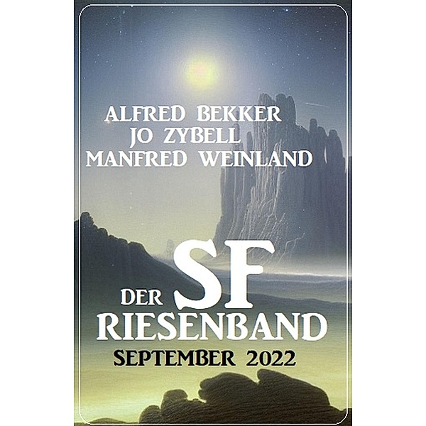Der SF Riesenband September 2022, Alfred Bekker, Jo Zybell, Manfred Weinland