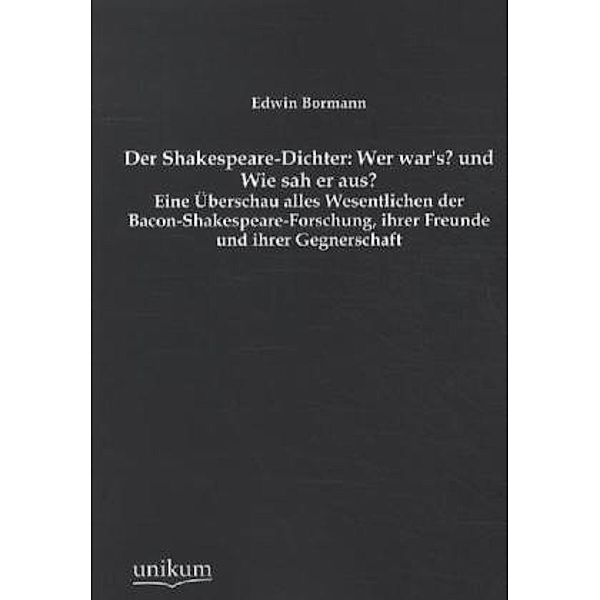 Der Shakespeare-Dichter: Wer war's? und Wie sah er aus?, Edwin Bormann