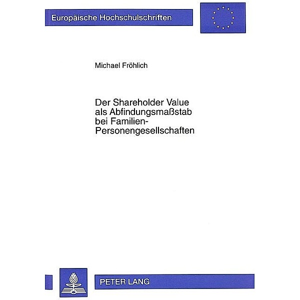 Der Shareholder Value als Abfindungsmassstab bei Familien-Personengesellschaften, Michael Fröhlich