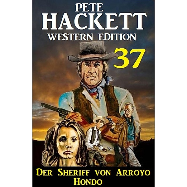 Der Sheriff von Arroyo Hondo: Pete Hackett Western Edition 37, Pete Hackett