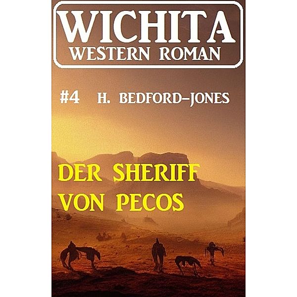 Der Sheriff von Pecos: Wichita Western Roman  4, H. Bedford-Jones