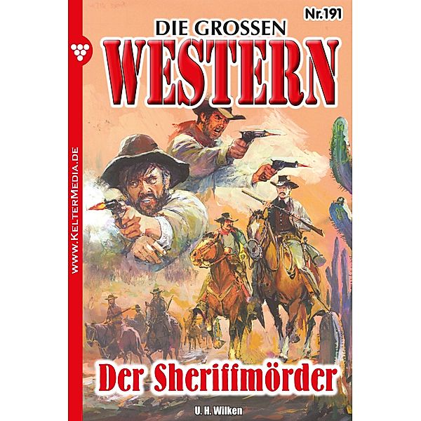 Der Sheriffmörder / Die großen Western Bd.191, U. H. Wilken