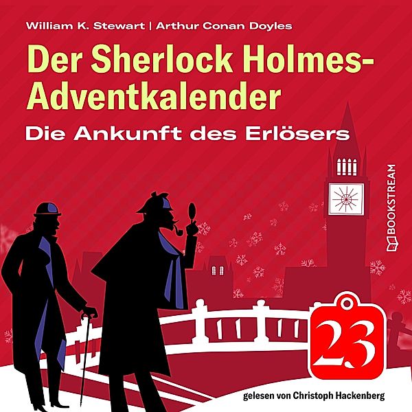 Der Sherlock Holmes-Adventkalender - 23 - Die Ankunft des Erlösers, Sir Arthur Conan Doyle, William K. Stewart