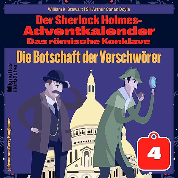 Der Sherlock Holmes-Adventkalender - Das römische Konklave - 4 - Die Botschaft der Verschwörer (Der Sherlock Holmes-Adventkalender: Das römische Konklave, Folge 4), Sir Arthur Conan Doyle, William K. Stewart