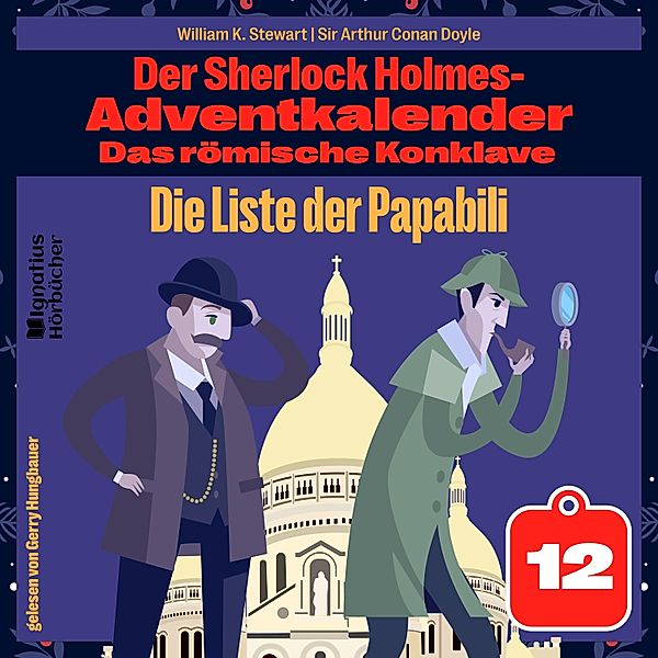 Der Sherlock Holmes-Adventkalender - Das römische Konklave - 12 - Die Liste der Papabili (Der Sherlock Holmes-Adventkalender: Das römische Konklave, Folge 12), Sir Arthur Conan Doyle, William K. Stewart
