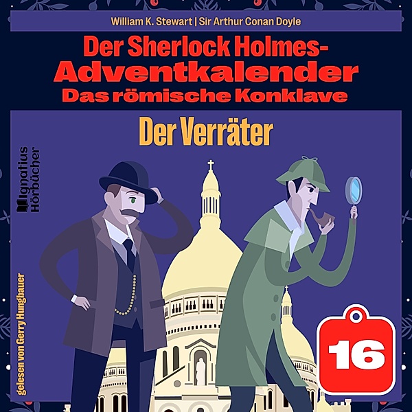 Der Sherlock Holmes-Adventkalender - Das römische Konklave - 16 - Der Verräter (Der Sherlock Holmes-Adventkalender: Das römische Konklave, Folge 16), Sir Arthur Conan Doyle, William K. Stewart