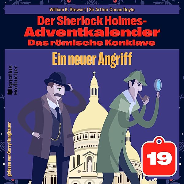 Der Sherlock Holmes-Adventkalender - Das römische Konklave - 19 - Ein neuer Angriff (Der Sherlock Holmes-Adventkalender: Das römische Konklave, Folge 19), Sir Arthur Conan Doyle, William K. Stewart