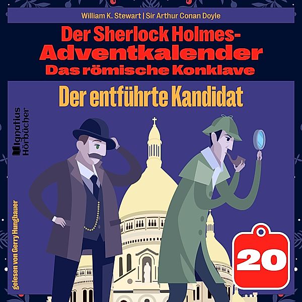 Der Sherlock Holmes-Adventkalender - Das römische Konklave - 20 - Der entführte Kandidat (Der Sherlock Holmes-Adventkalender: Das römische Konklave, Folge 20), Sir Arthur Conan Doyle, William K. Stewart