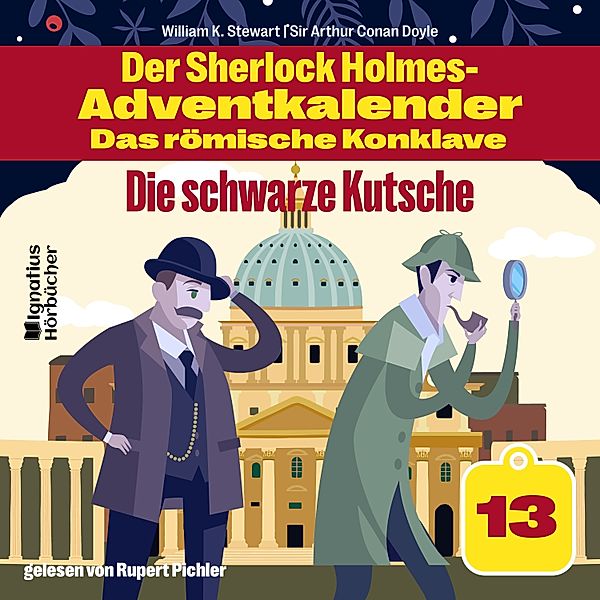 Der Sherlock Holmes-Adventkalender - Das römische Konklave gelesen von Rupert Pichler - 13 - Die schwarze Kutsche (Der Sherlock Holmes-Adventkalender - Das römische Konklave, Folge 13), Sir Arthur Conan Doyle, William K. Stewart