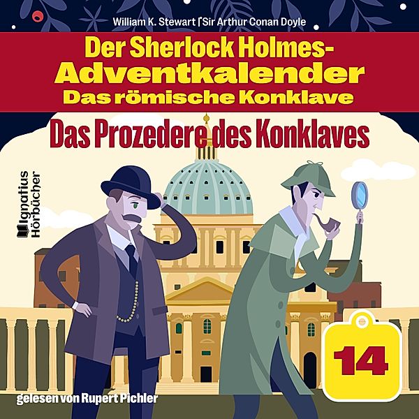 Der Sherlock Holmes-Adventkalender - Das römische Konklave gelesen von Rupert Pichler - 14 - Das Prozedere des Konklaves (Der Sherlock Holmes-Adventkalender - Das römische Konklave, Folge 14), Sir Arthur Conan Doyle, William K. Stewart