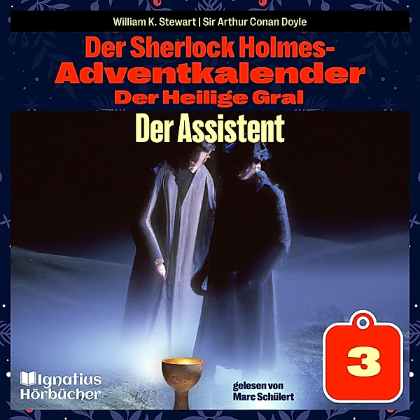 Der Sherlock Holmes-Adventkalender - Der Heilige Gral - 3 - Der Assistent (Der Sherlock Holmes-Adventkalender: Der Heilige Gral, Folge 3), Sir Arthur Conan Doyle, William K. Stewart