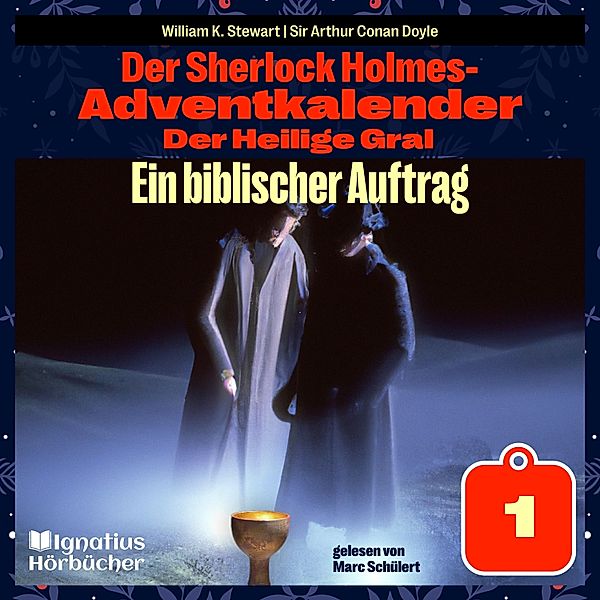 Der Sherlock Holmes-Adventkalender - Der Heilige Gral - 1 - Ein biblischer Auftrag (Der Sherlock Holmes-Adventkalender: Der Heilige Gral, Folge 1), Sir Arthur Conan Doyle, William K. Stewart