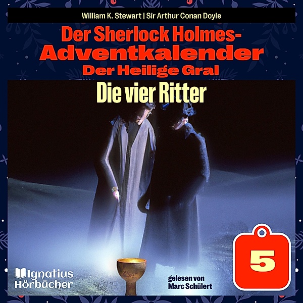Der Sherlock Holmes-Adventkalender - Der Heilige Gral - 5 - Die vier Ritter (Der Sherlock Holmes-Adventkalender: Der Heilige Gral, Folge 5), Sir Arthur Conan Doyle, William K. Stewart
