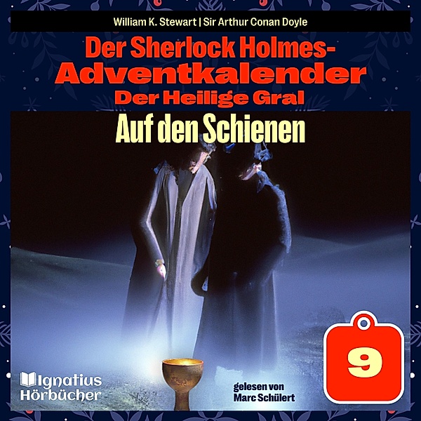 Der Sherlock Holmes-Adventkalender - Der Heilige Gral - 9 - Auf den Schienen (Der Sherlock Holmes-Adventkalender: Der Heilige Gral, Folge 9), Sir Arthur Conan Doyle, William K. Stewart