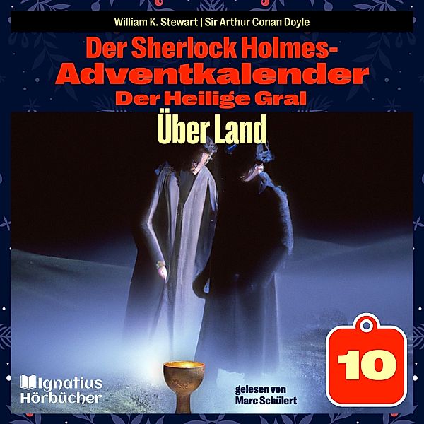 Der Sherlock Holmes-Adventkalender - Der Heilige Gral - 10 - Über Land (Der Sherlock Holmes-Adventkalender: Der Heilige Gral, Folge 10), Sir Arthur Conan Doyle, William K. Stewart