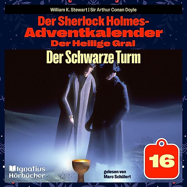 Der Sherlock Holmes-Adventkalender - Der Heilige Gral - 16 - Der Schwarze Turm (Der Sherlock Holmes-Adventkalender: Der Heilige Gral, Folge 16), Sir Arthur Conan Doyle, William K. Stewart