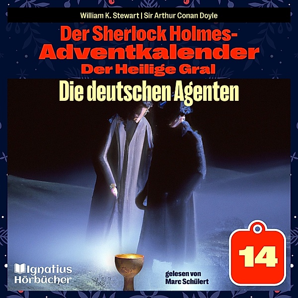 Der Sherlock Holmes-Adventkalender - Der Heilige Gral - 14 - Die deutschen Agenten (Der Sherlock Holmes-Adventkalender: Der Heilige Gral, Folge 14), Sir Arthur Conan Doyle, William K. Stewart