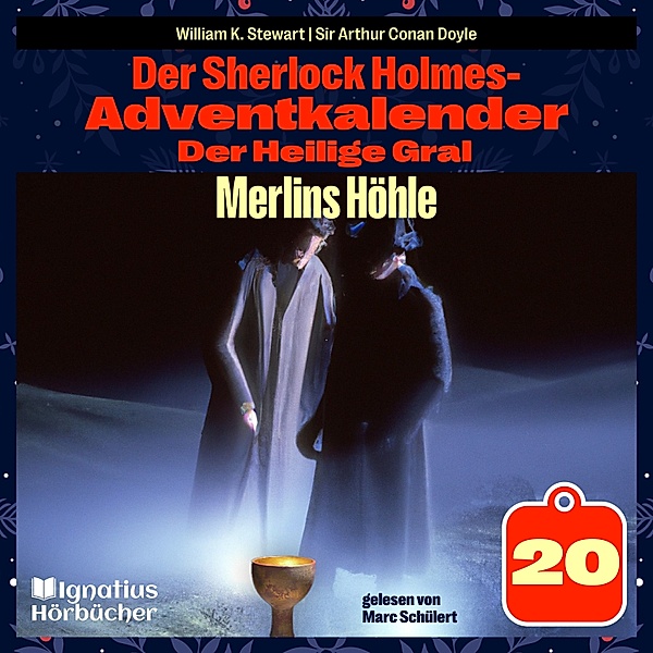 Der Sherlock Holmes-Adventkalender - Der Heilige Gral - 20 - Merlins Höhle (Der Sherlock Holmes-Adventkalender: Der Heilige Gral, Folge 20), Sir Arthur Conan Doyle, William K. Stewart