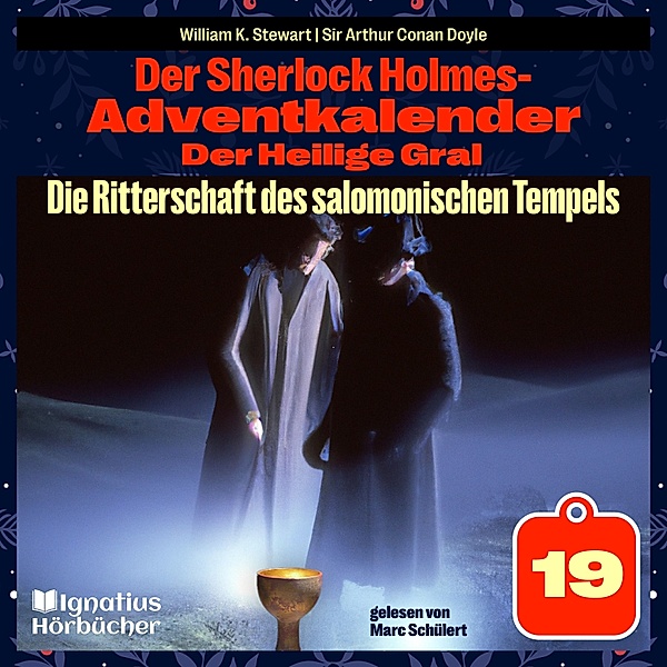Der Sherlock Holmes-Adventkalender - Der Heilige Gral - 19 - Die Ritterschaft des salomonischen Tempels (Der Sherlock Holmes-Adventkalender: Der Heilige Gral, Folge 19), Sir Arthur Conan Doyle, William K. Stewart