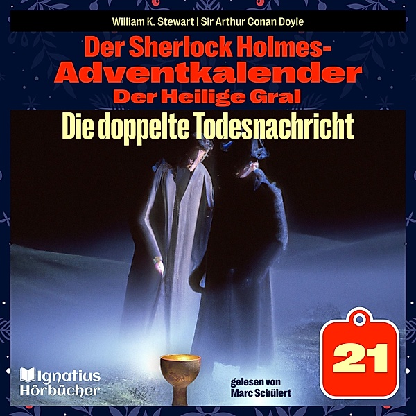Der Sherlock Holmes-Adventkalender - Der Heilige Gral - 21 - Die doppelte Todesnachricht (Der Sherlock Holmes-Adventkalender: Der Heilige Gral, Folge 21), Sir Arthur Conan Doyle, William K. Stewart