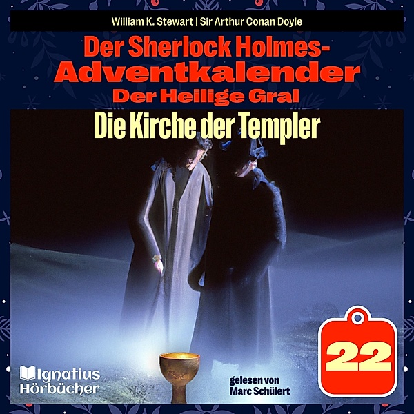 Der Sherlock Holmes-Adventkalender - Der Heilige Gral - 22 - Die Kirche der Templer (Der Sherlock Holmes-Adventkalender: Der Heilige Gral, Folge 22), Sir Arthur Conan Doyle, William K. Stewart