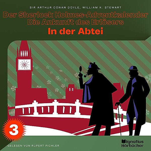 Der Sherlock Holmes-Adventkalender - Die Ankunft des Erlösers - 3 - In der Abtei (Der Sherlock Holmes-Adventkalender - Die Ankunft des Erlösers, Folge 3), Sir Arthur Conan Doyle, William K. Stewart