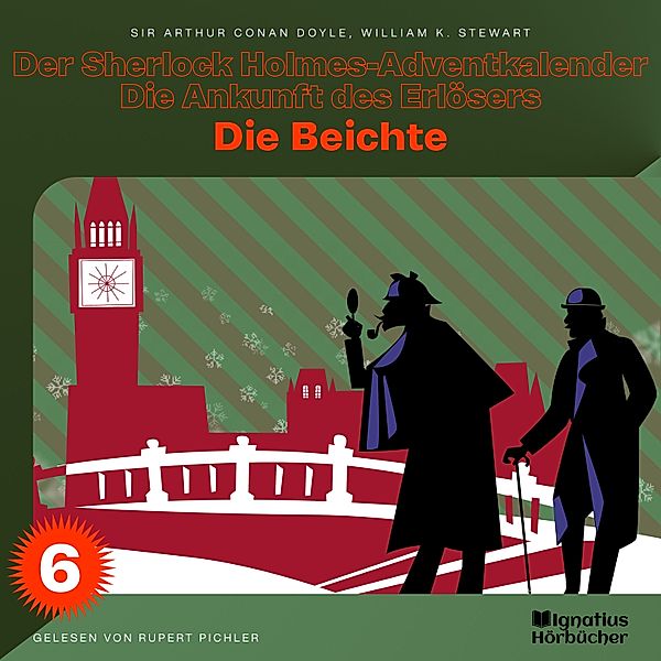 Der Sherlock Holmes-Adventkalender - Die Ankunft des Erlösers - 6 - Die Beichte (Der Sherlock Holmes-Adventkalender - Die Ankunft des Erlösers, Folge 6), Sir Arthur Conan Doyle, William K. Stewart