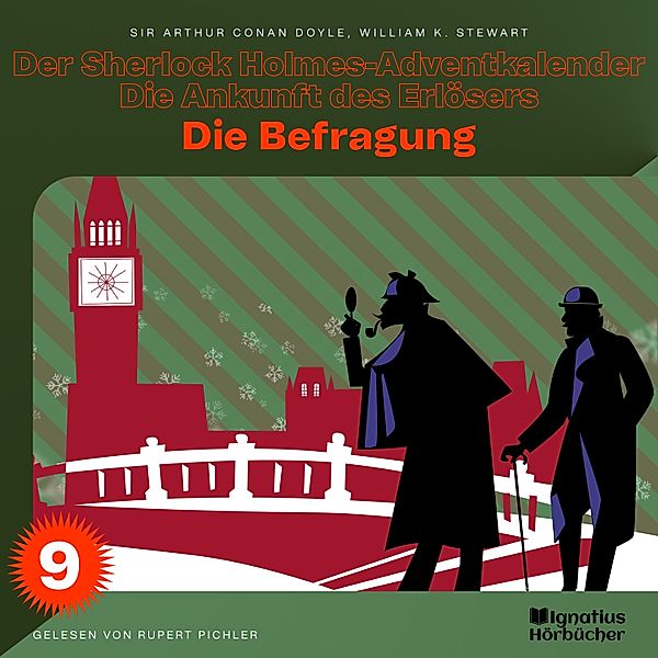 Der Sherlock Holmes-Adventkalender - Die Ankunft des Erlösers - 9 - Die Befragung (Der Sherlock Holmes-Adventkalender - Die Ankunft des Erlösers, Folge 9), Sir Arthur Conan Doyle, William K. Stewart