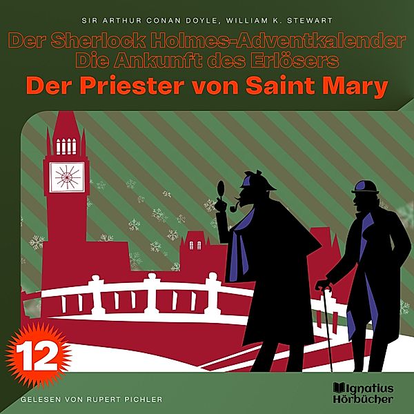 Der Sherlock Holmes-Adventkalender - Die Ankunft des Erlösers - 12 - Der Priester von Saint Mary (Der Sherlock Holmes-Adventkalender - Die Ankunft des Erlösers, Folge 12), Sir Arthur Conan Doyle, William K. Stewart