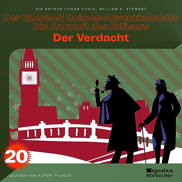 Der Sherlock Holmes-Adventkalender - Die Ankunft des Erlösers - 20 - Der Verdacht (Der Sherlock Holmes-Adventkalender - Die Ankunft des Erlösers, Folge 20), Sir Arthur Conan Doyle, William K. Stewart